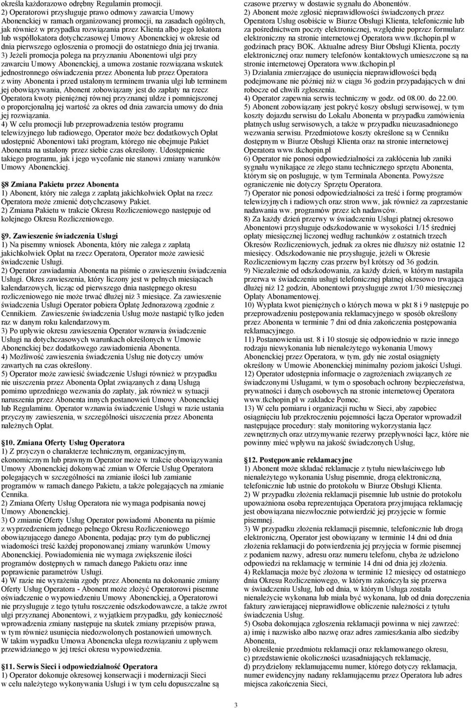 współlokatora dotychczasowej Umowy Abonenckiej w okresie od dnia pierwszego ogłoszenia o promocji do ostatniego dnia jej trwania.