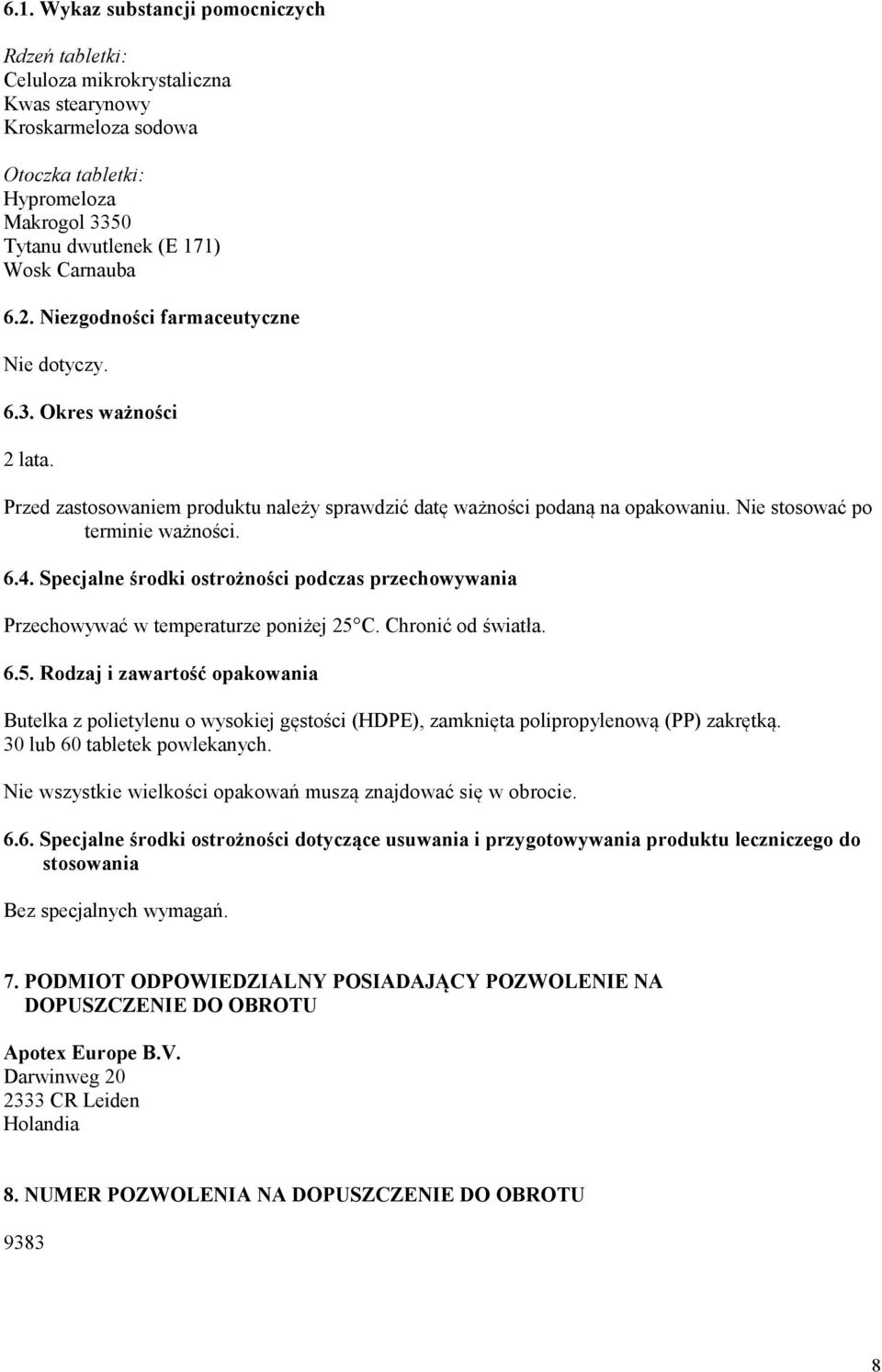 Specjalne środki ostrożności podczas przechowywania Przechowywać w temperaturze poniżej 25 