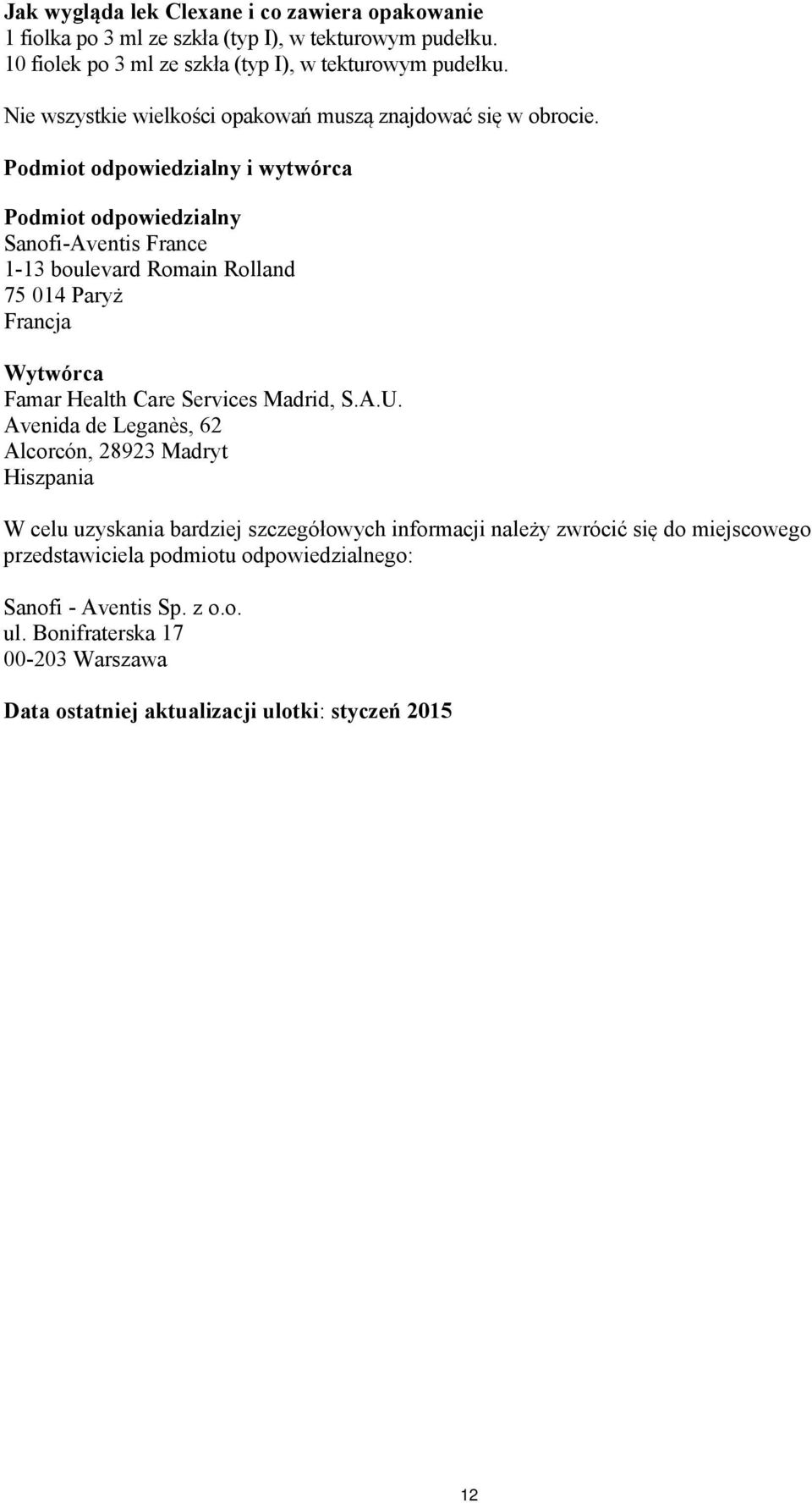 Podmiot odpowiedzialny i wytwórca Podmiot odpowiedzialny Sanofi-Aventis France 1-13 boulevard Romain Rolland 75 014 Paryż Francja Wytwórca Famar Health Care Services Madrid, S.