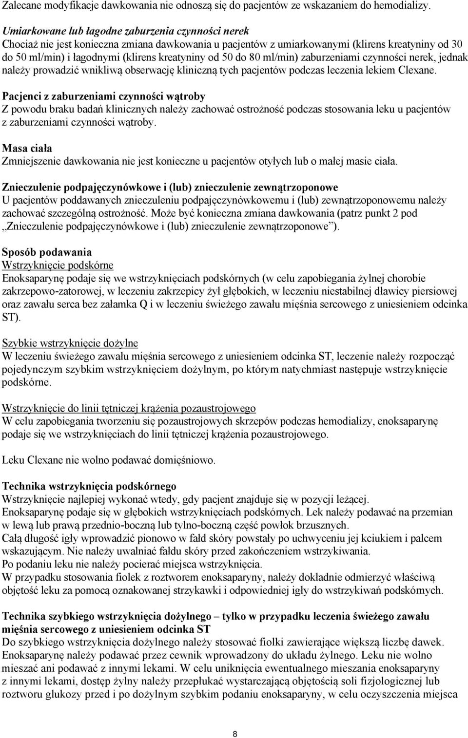 50 do 80 ml/min) zaburzeniami czynności nerek, jednak należy prowadzić wnikliwą obserwację kliniczną tych pacjentów podczas leczenia lekiem Clexane.