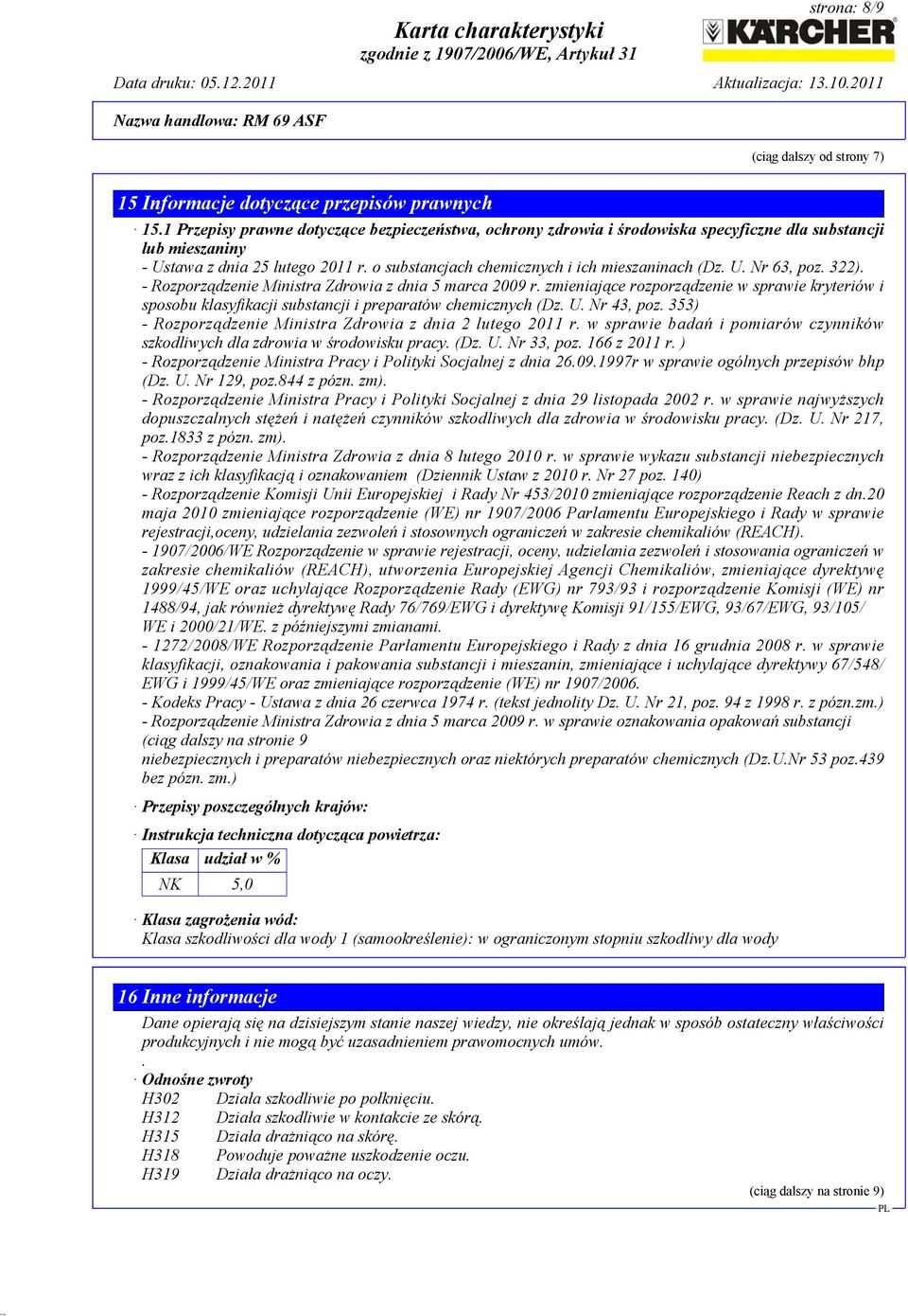 U. Nr 63, poz. 322). - Rozporządzenie Ministra Zdrowia z dnia 5 marca 2009 r. zmieniające rozporządzenie w sprawie kryteriów i sposobu klasyfikacji substancji i preparatów chemicznych (Dz. U.