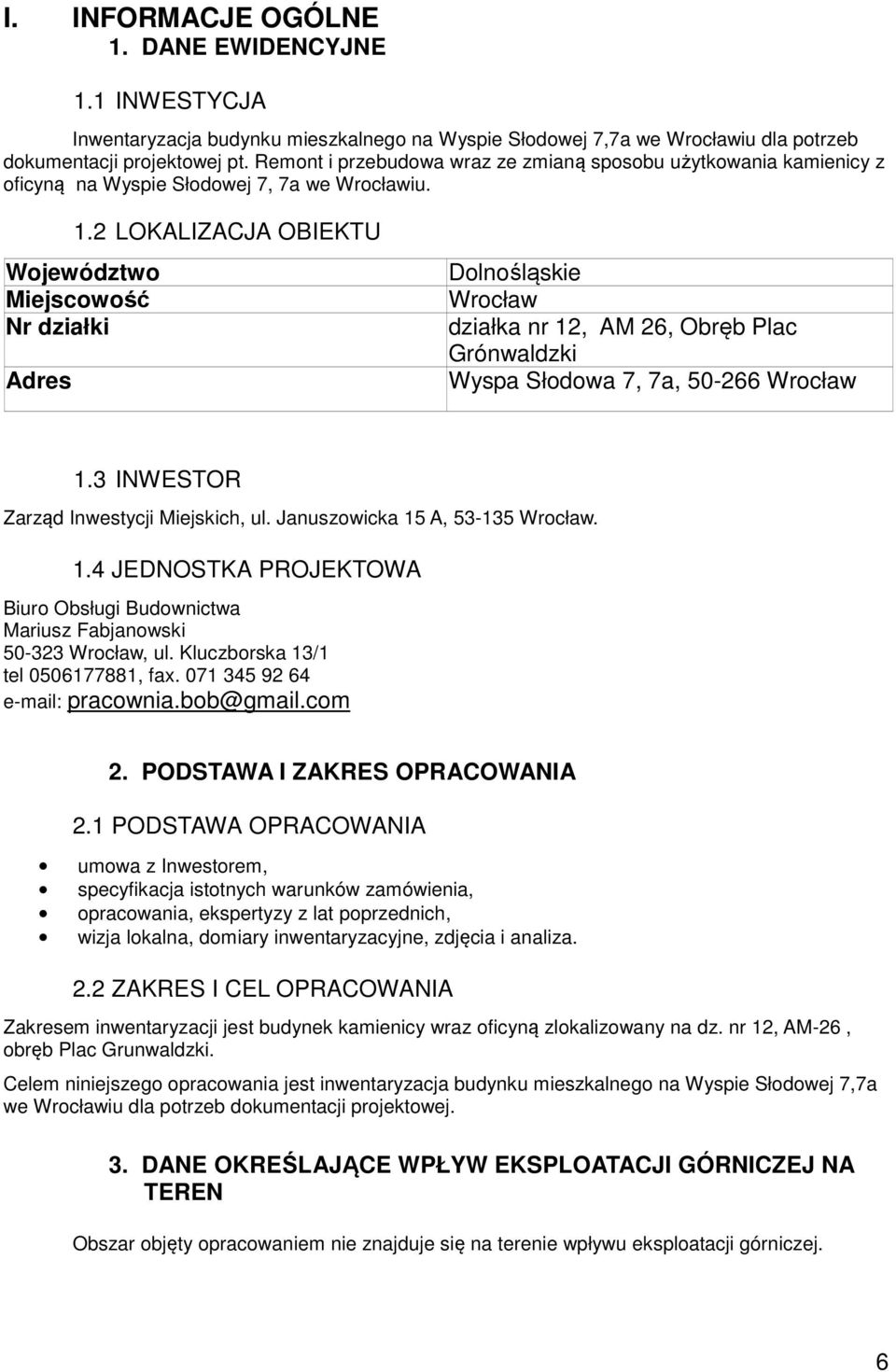 2 LOKALIZACJA OBIEKTU Województwo Miejscowość Nr działki Adres Dolnośląskie Wrocław działka nr 12, AM 26, Obręb Plac Grónwaldzki Wyspa Słodowa 7, 7a, 50-266 Wrocław 1.