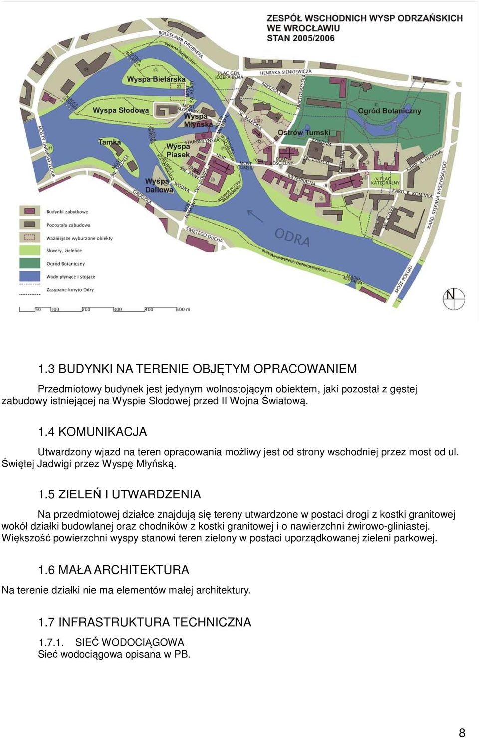 5 ZIELEŃ I UTWARDZENIA Na przedmiotowej działce znajdują się tereny utwardzone w postaci drogi z kostki granitowej wokół działki budowlanej oraz chodników z kostki granitowej i o nawierzchni