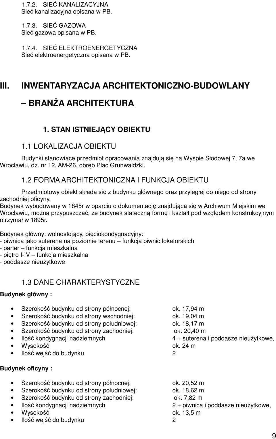 1 LOKALIZACJA OBIEKTU Budynki stanowiące przedmiot opracowania znajdują się na Wyspie Słodowej 7, 7a we Wrocławiu, dz. nr 12