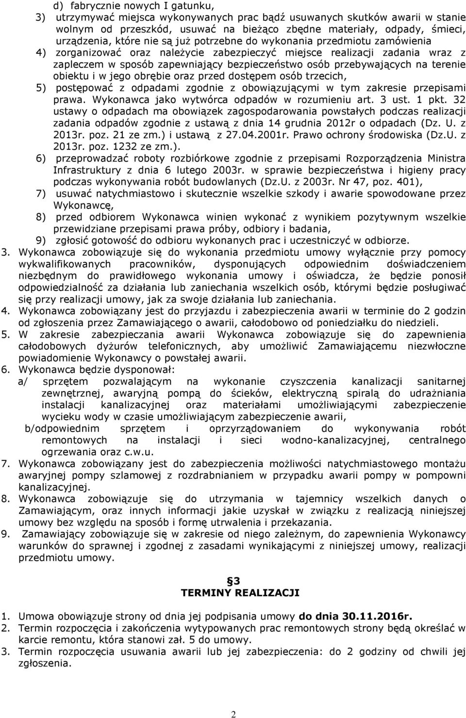 przebywających na terenie obiektu i w jego obrębie oraz przed dostępem osób trzecich, 5) postępować z odpadami zgodnie z obowiązującymi w tym zakresie przepisami prawa.