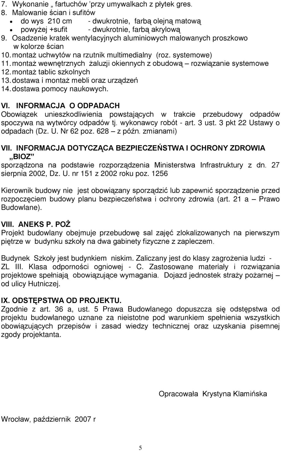 monta wewnêtrznych aluzji okiennych z obudow¹ rozwi¹zanie systemowe 12. monta tablic szkolnych 13. dostawa i monta mebli oraz urz¹dzeñ 14. dostawa pomocy naukowych. VI.