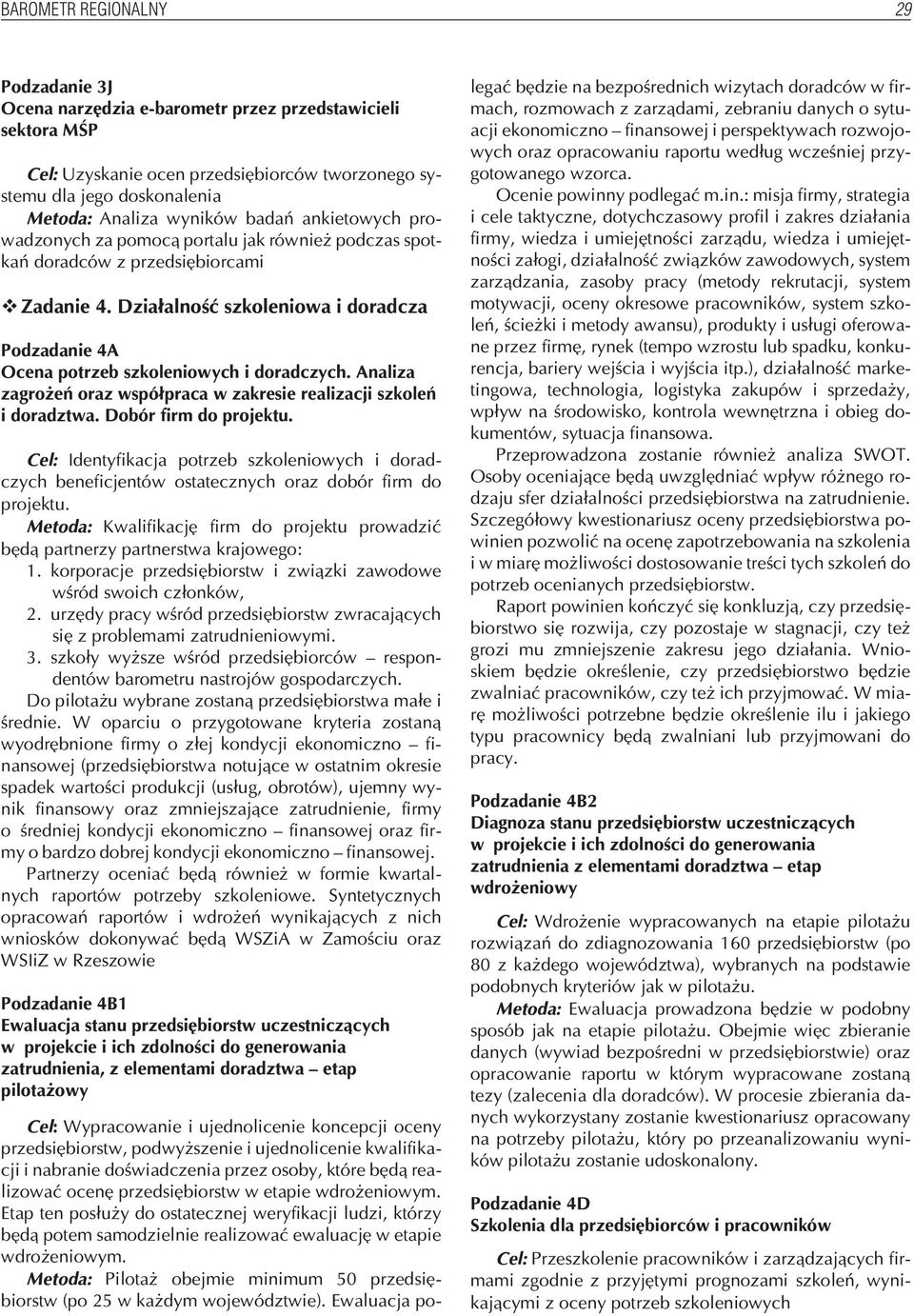 Dzia³alnoœæ szkoleniowa i doradcza Podzadanie 4A Ocena potrzeb szkoleniowych i doradczych. Analiza zagro eñ oraz wspó³praca w zakresie realizacji szkoleñ i doradztwa. Dobór firm do projektu.