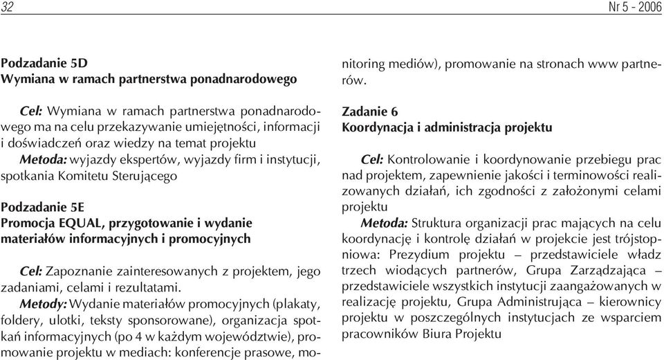 Cel: Zapoznanie zainteresowanych z projektem, jego zadaniami, celami i rezultatami.