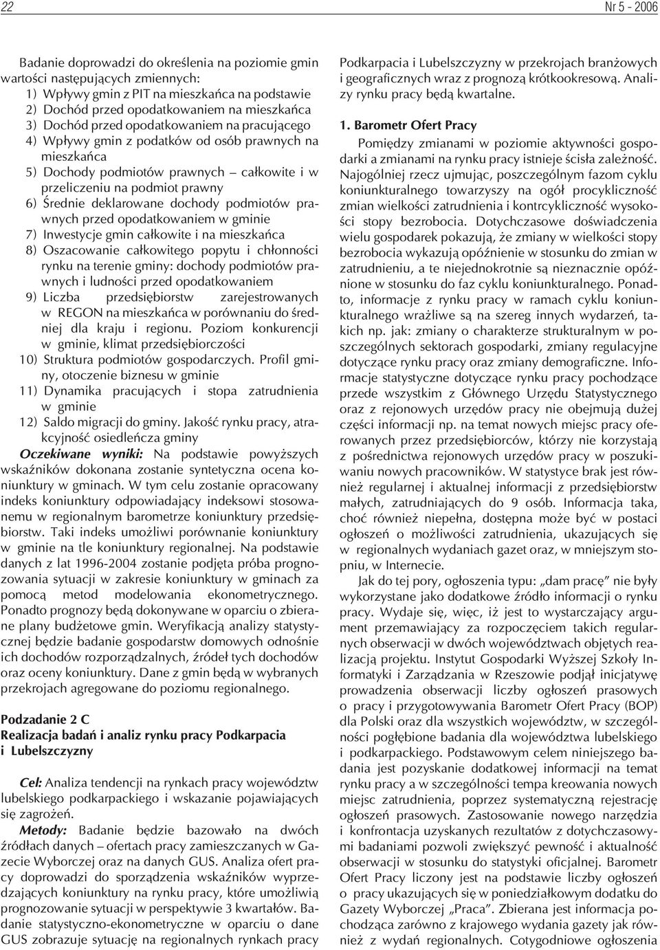 podmiotów prawnych przed opodatkowaniem w gminie 7) Inwestycje gmin ca³kowite i na mieszkañca 8) Oszacowanie ca³kowitego popytu i ch³onnoœci rynku na terenie gminy: dochody podmiotów prawnych i