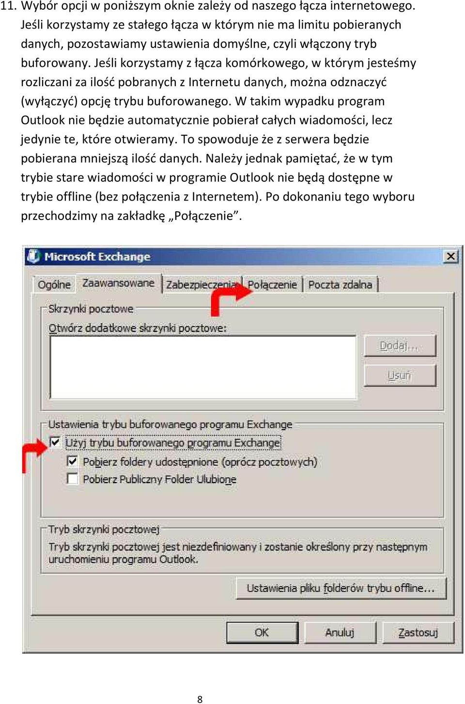 Jeśli korzystamy z łącza komórkowego, w którym jesteśmy rozliczani za ilość pobranych z Internetu danych, można odznaczyć (wyłączyć) opcję trybu buforowanego.