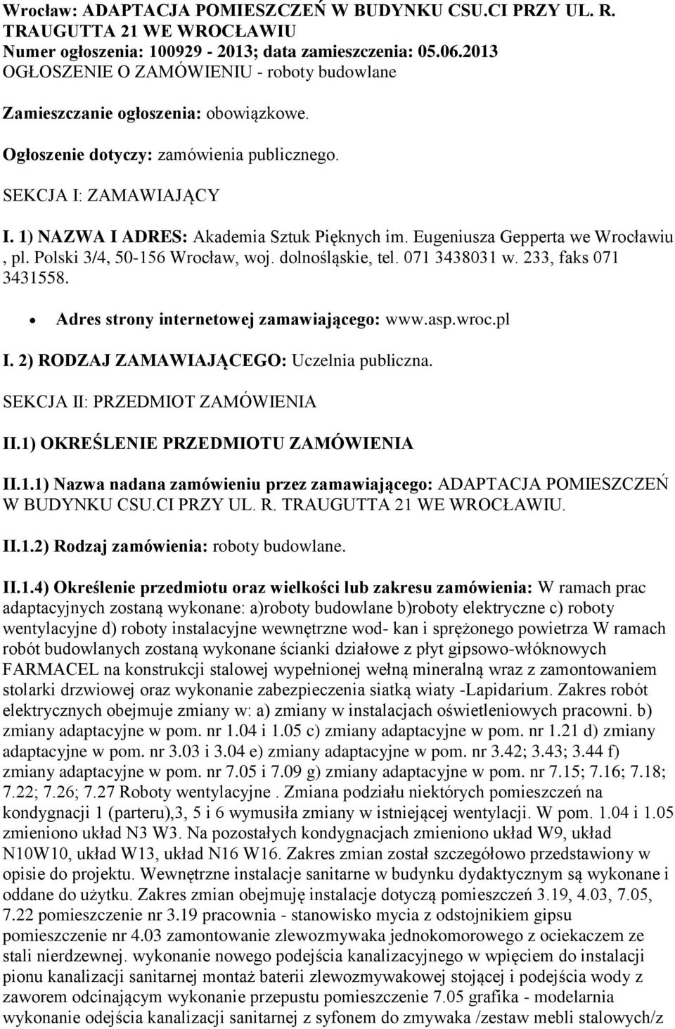 1) NAZWA I ADRES: Akademia Sztuk Pięknych im. Eugeniusza Gepperta we Wrocławiu, pl. Polski 3/4, 50-156 Wrocław, woj. dolnośląskie, tel. 071 3438031 w. 233, faks 071 3431558.
