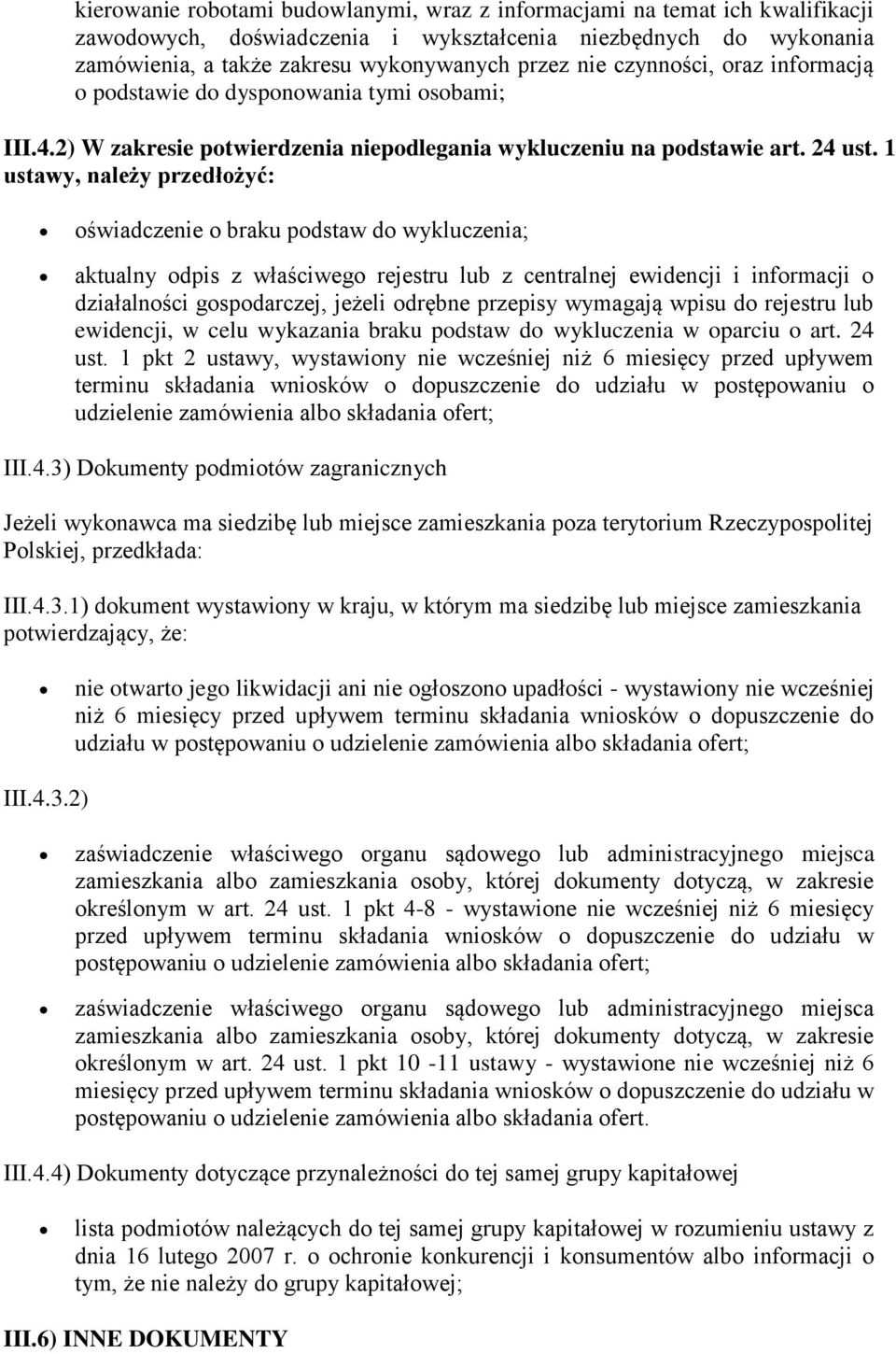 1 ustawy, należy przedłożyć: oświadczenie o braku podstaw do wykluczenia; aktualny odpis z właściwego rejestru lub z centralnej ewidencji i informacji o działalności gospodarczej, jeżeli odrębne
