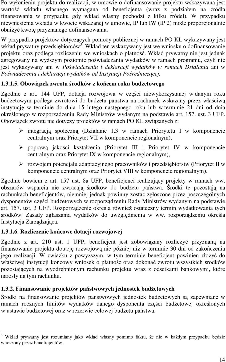 W przypadku projektów dotyczących pomocy publicznej w ramach PO KL wykazywany jest wkład prywatny przedsiębiorców 3.