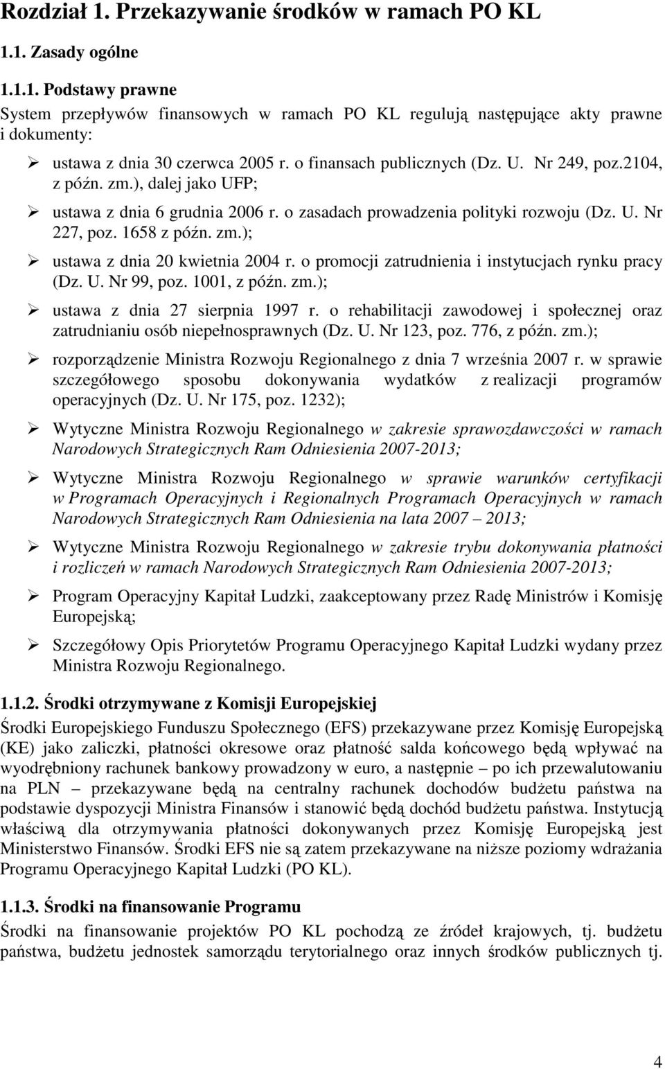 o promocji zatrudnienia i instytucjach rynku pracy (Dz. U. Nr 99, poz. 1001, z późn. zm.); ustawa z dnia 27 sierpnia 1997 r.