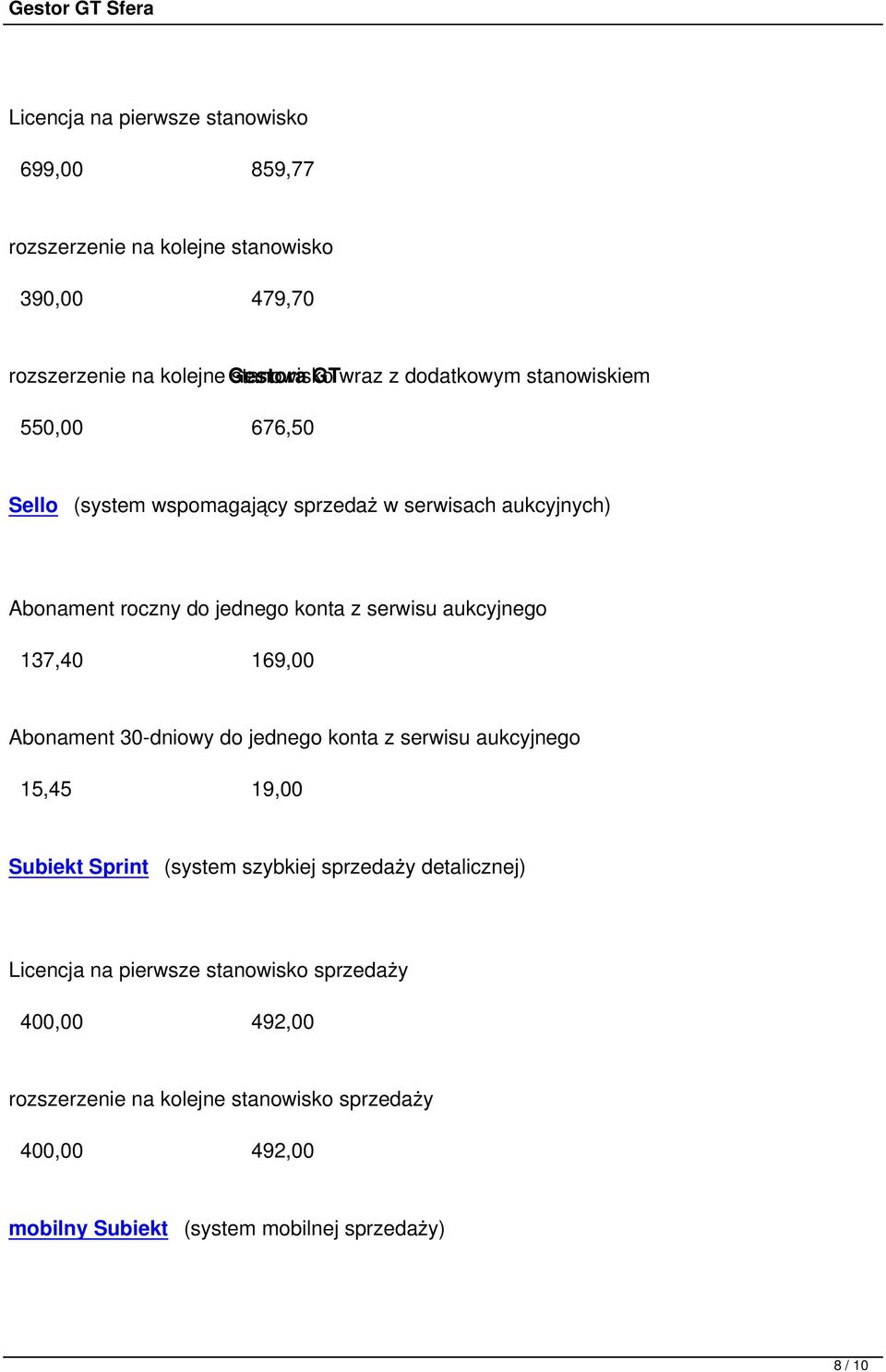 aukcyjnego 137,40 169,00 Abonament 30-dniowy do jednego konta z serwisu aukcyjnego 15,45 19,00 Subiekt Sprint (system szybkiej sprzedaży detalicznej)