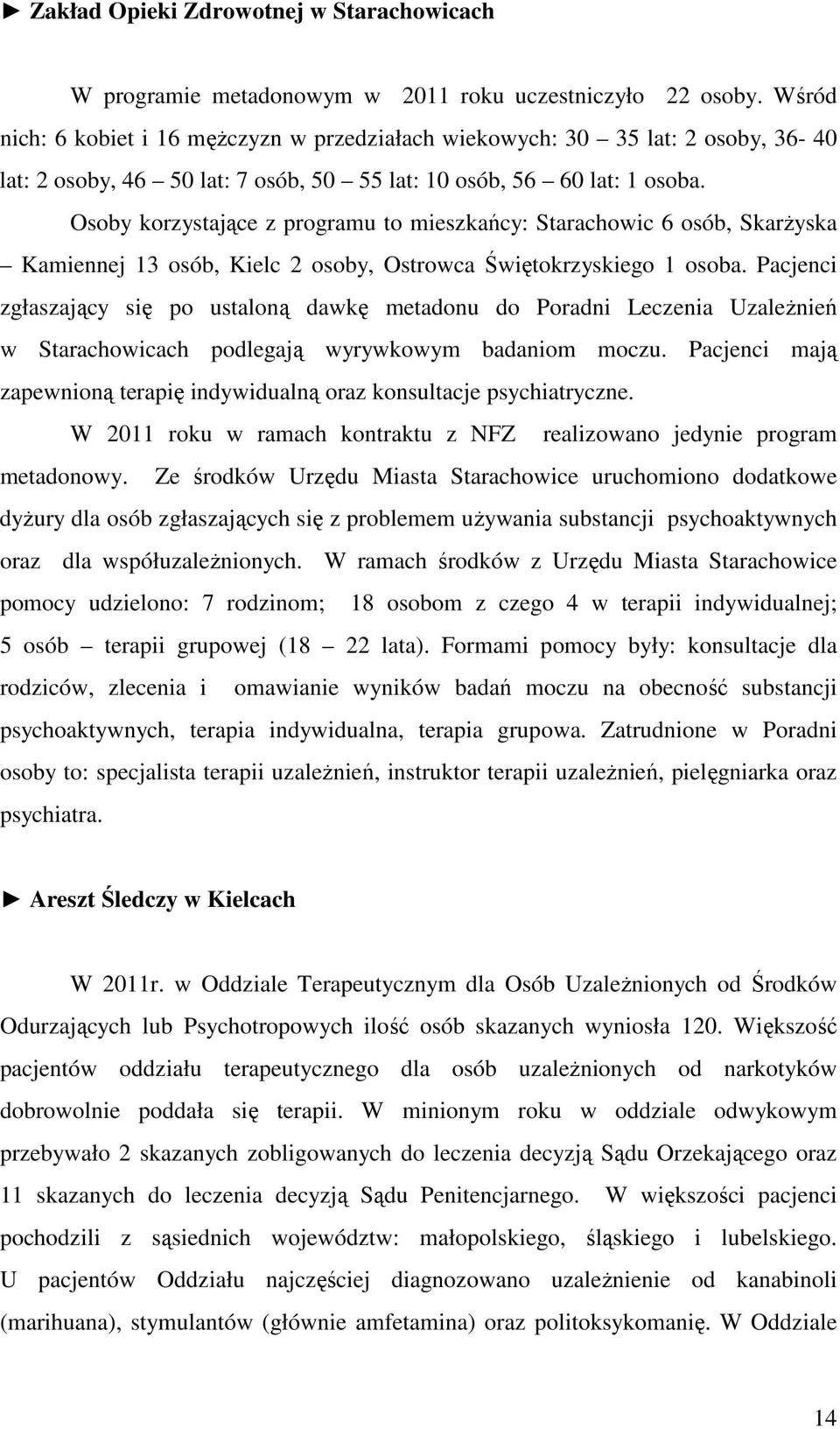 Osoby korzystające z programu to mieszkańcy: Starachowic 6 osób, Skarżyska Kamiennej 13 osób, Kielc 2 osoby, Ostrowca Świętokrzyskiego 1 osoba.