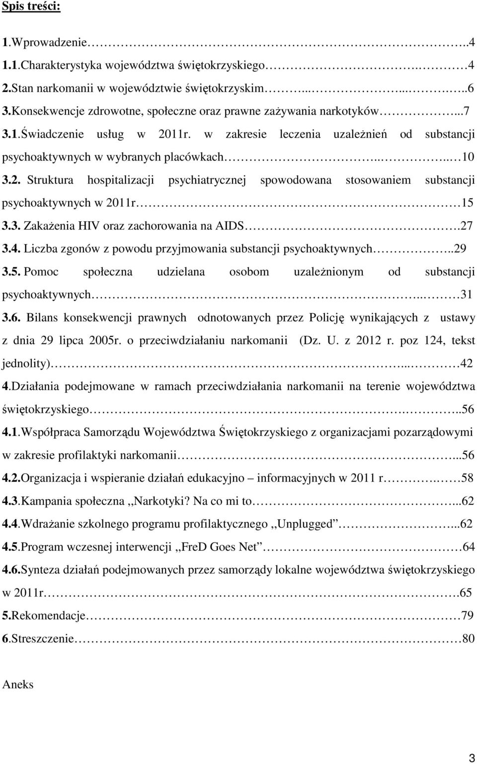 11r. w zakresie leczenia uzależnień od substancji psychoaktywnych w wybranych placówkach.... 10 3.2.
