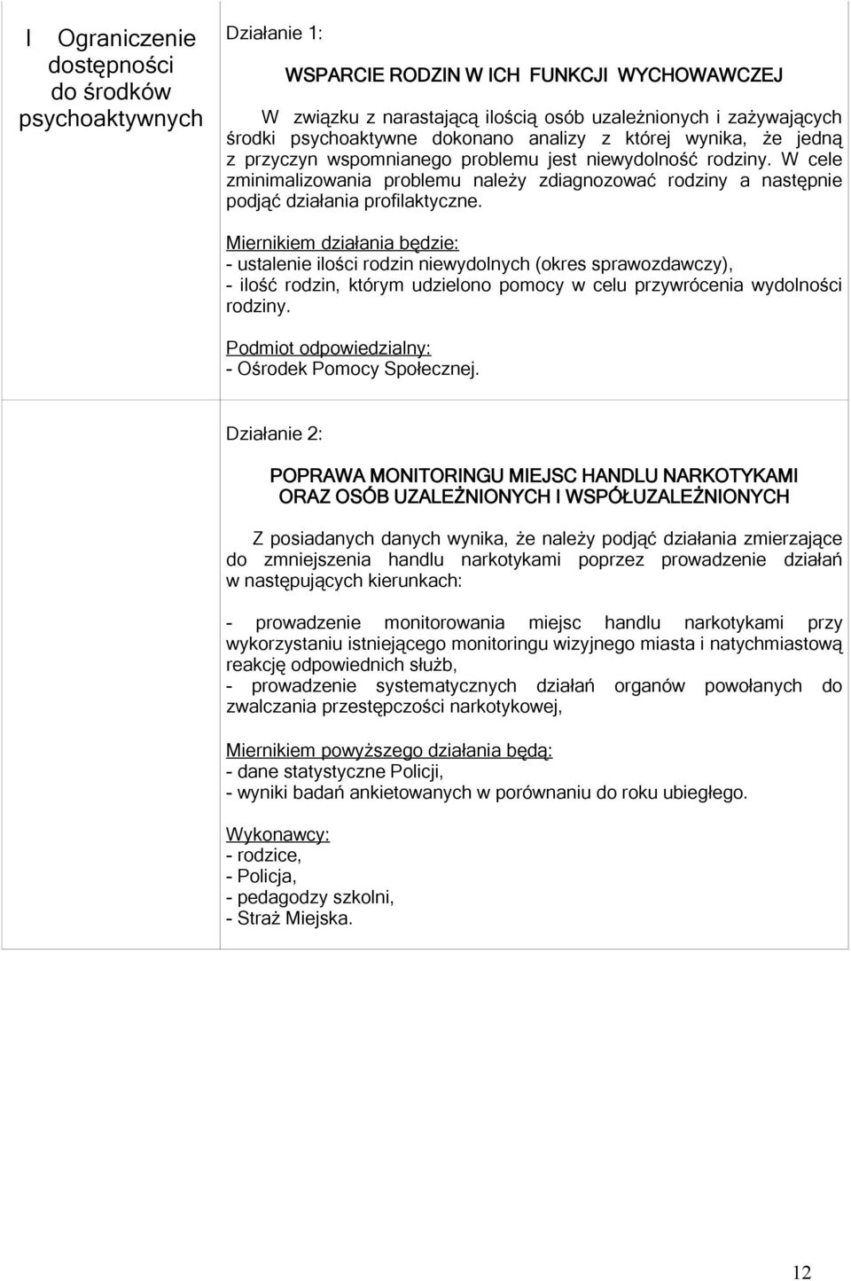 W cele zminimalizowania problemu należy zdiagnozować rodziny a następnie podjąć działania profilaktyczne.