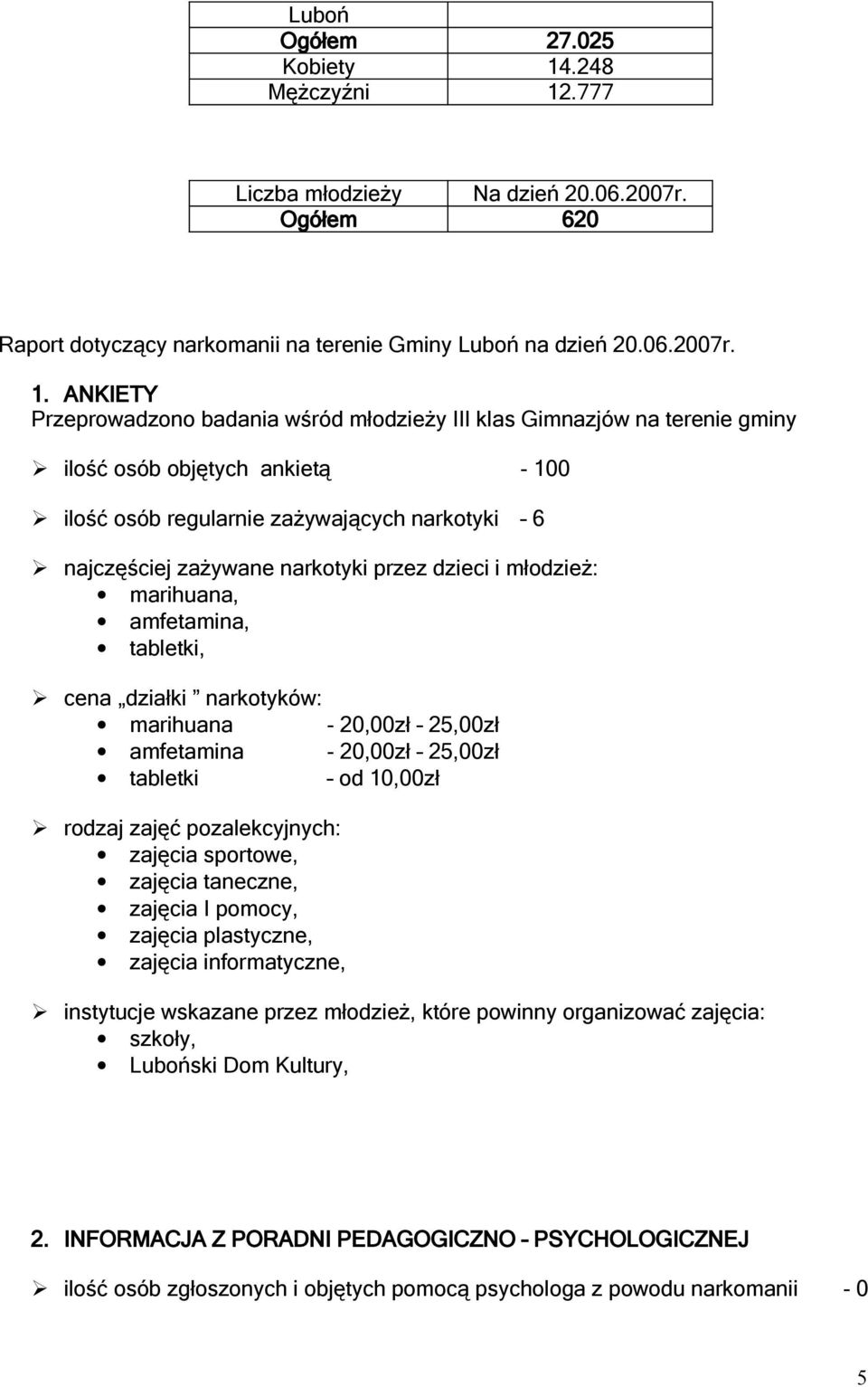 .777 Liczba młodzieży Na dzień 20.06.2007r. Ogółem 620 Raport dotyczący narkomanii na terenie Gminy Luboń na dzień 20.06.2007r. 1.