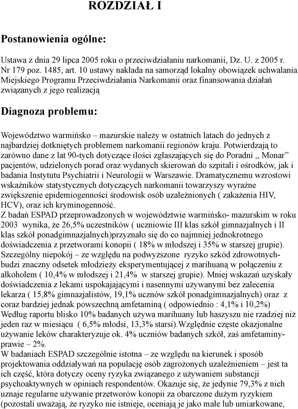 warmińsko mazurskie należy w ostatnich latach do jednych z najbardziej dotkniętych problemem narkomanii regionów kraju.