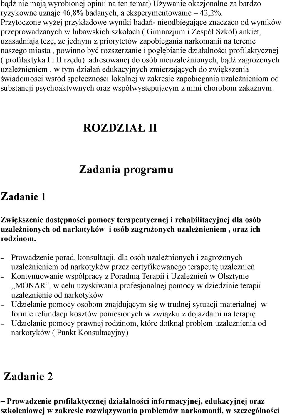 zapobiegania narkomanii na terenie naszego miasta, powinno być rozszerzanie i pogłębianie działalności profilaktycznej ( profilaktyka I i II rzędu) adresowanej do osób nieuzależnionych, bądź