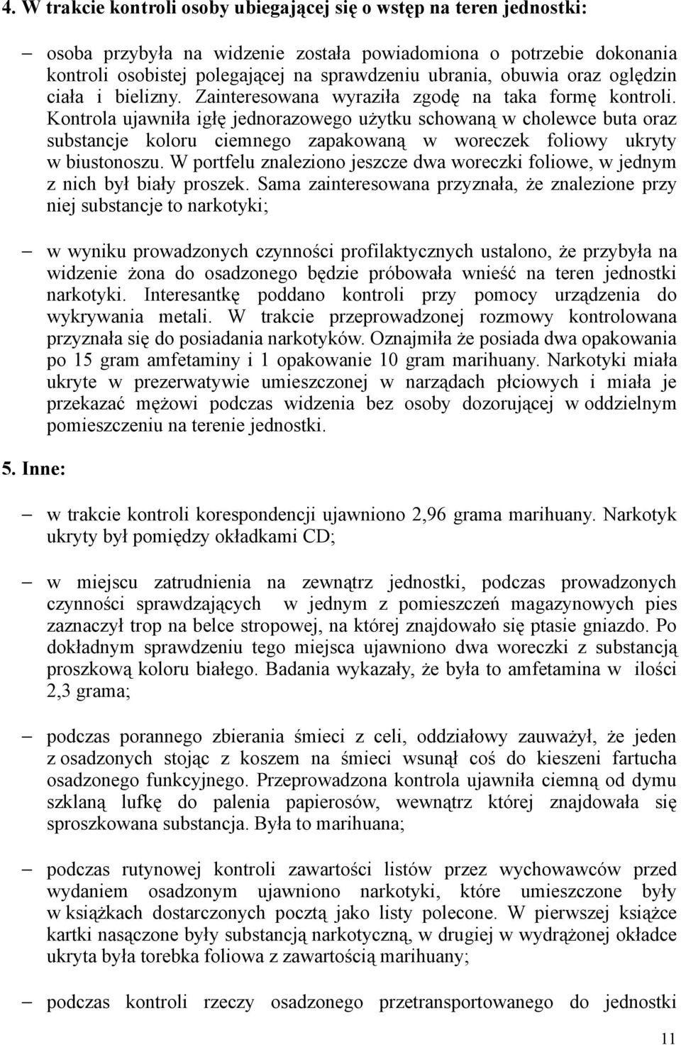 Kontrola ujawniła igłę jednorazowego użytku schowaną w cholewce buta oraz substancje koloru ciemnego zapakowaną w woreczek foliowy ukryty w biustonoszu.
