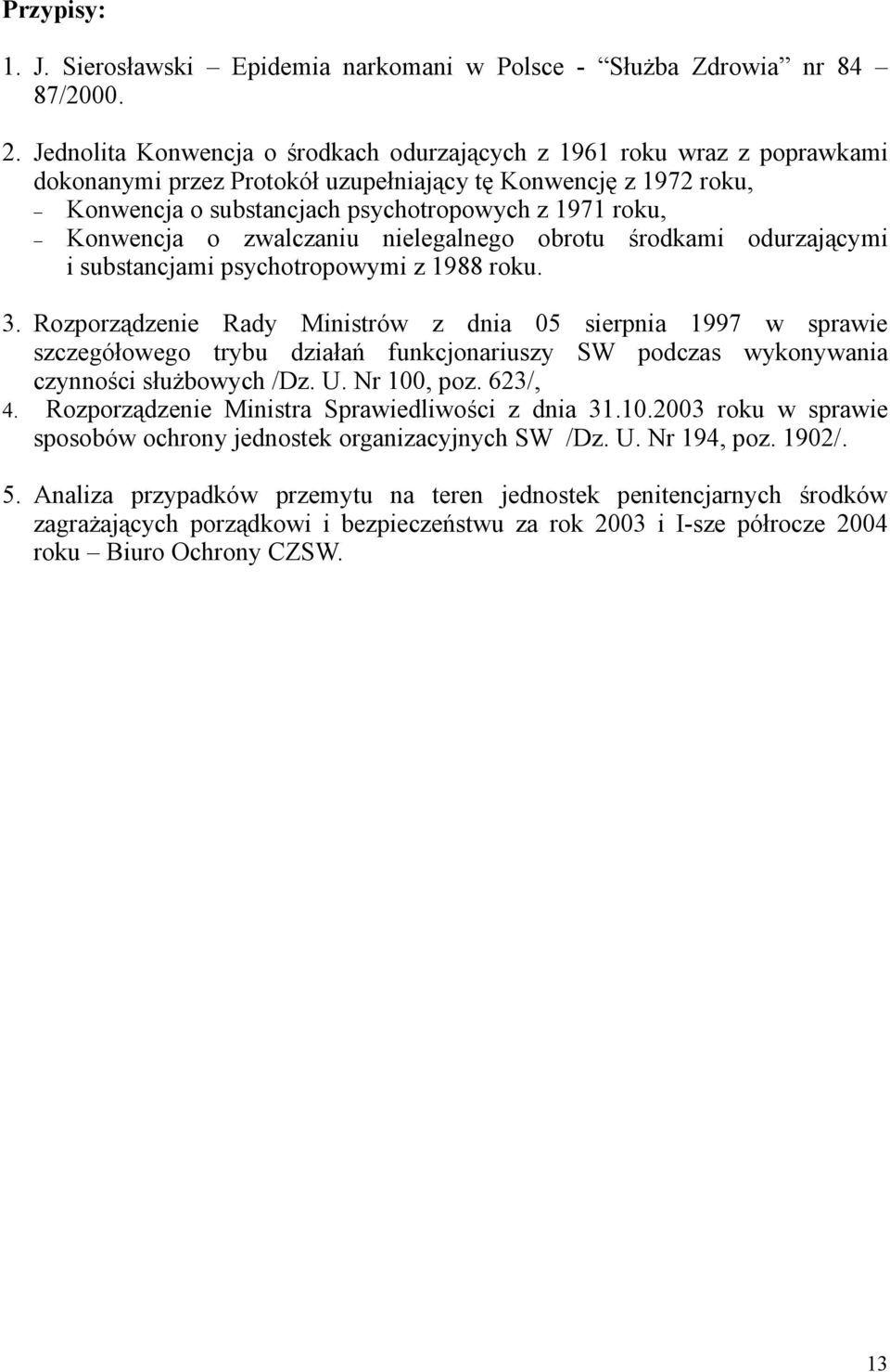 Konwencja o zwalczaniu nielegalnego obrotu środkami odurzającymi i substancjami psychotropowymi z 1988 roku. 3.