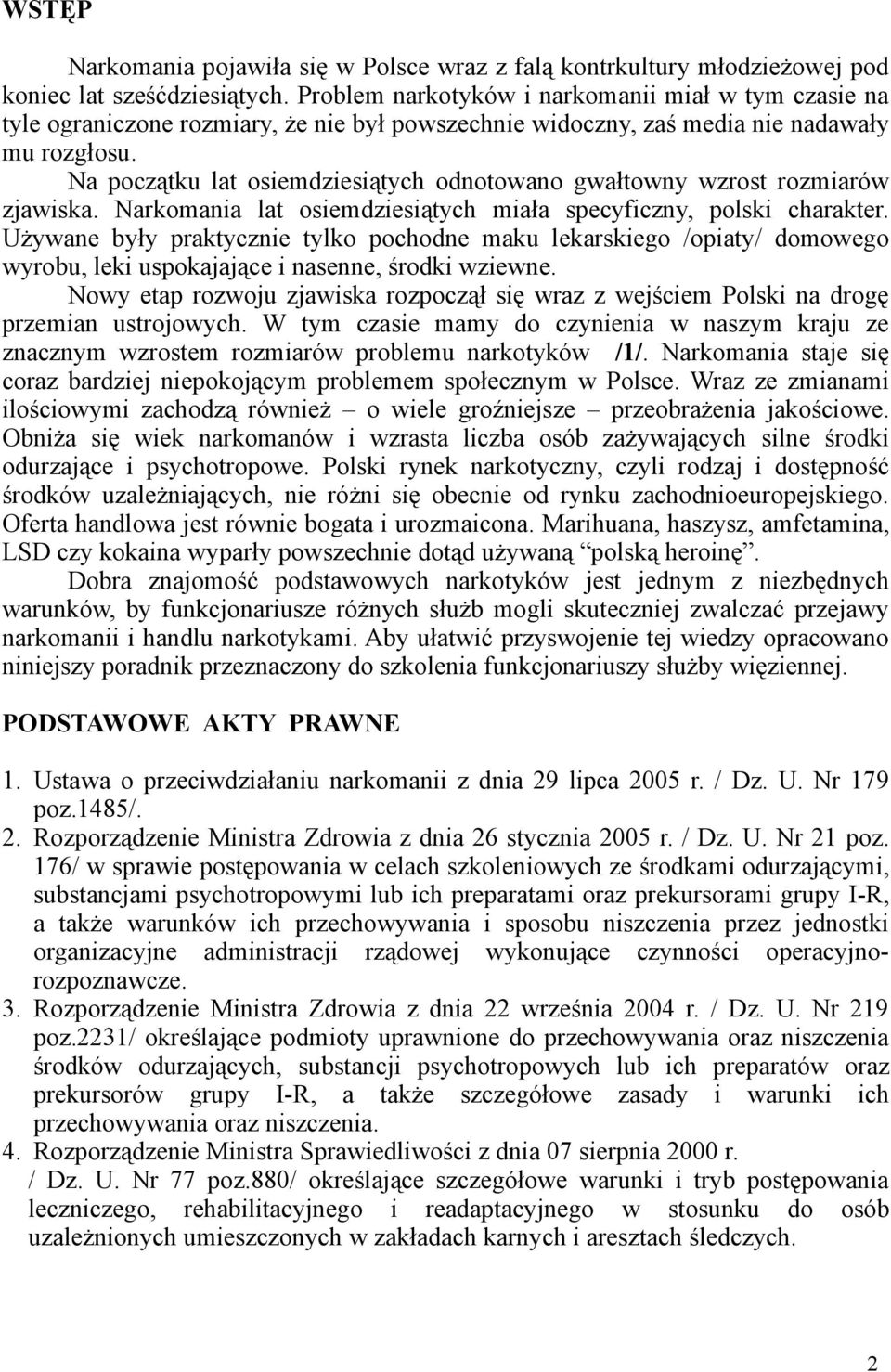 Na początku lat osiemdziesiątych odnotowano gwałtowny wzrost rozmiarów zjawiska. Narkomania lat osiemdziesiątych miała specyficzny, polski charakter.