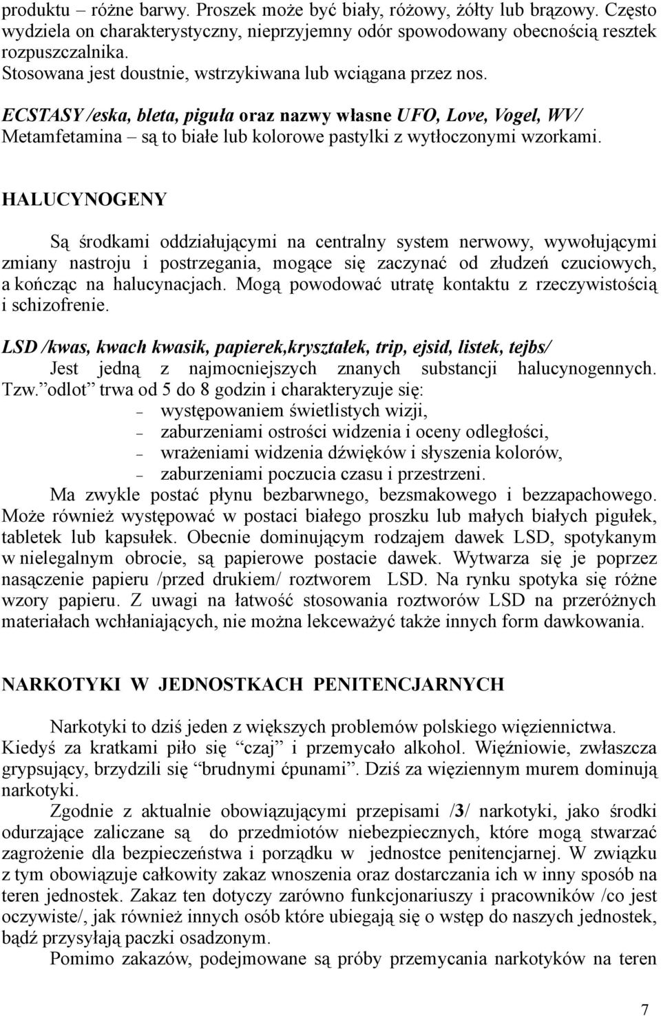 ECSTASY /eska, bleta, piguła oraz nazwy własne UFO, Love, Vogel, WV/ Metamfetamina są to białe lub kolorowe pastylki z wytłoczonymi wzorkami.