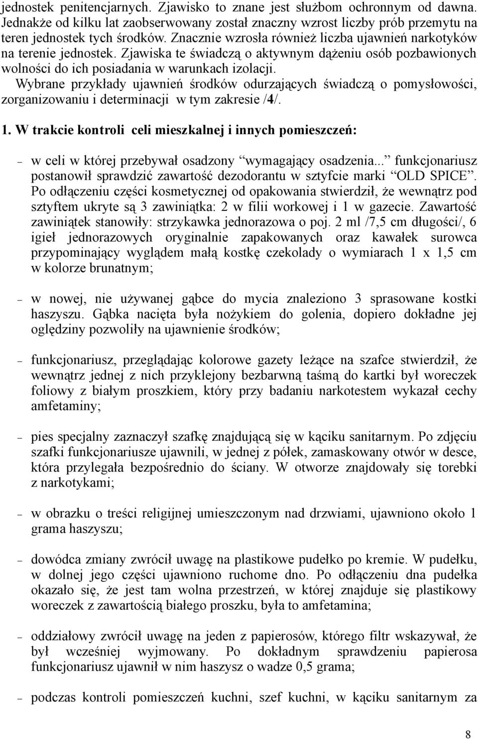 Wybrane przykłady ujawnień środków odurzających świadczą o pomysłowości, zorganizowaniu i determinacji w tym zakresie /4/. 1.