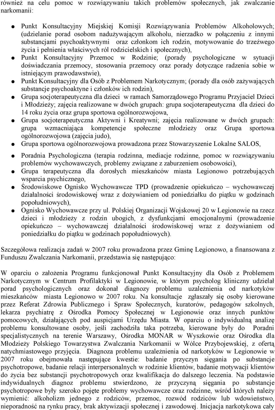 Punkt Konsultacyjny Przemoc w Rodzinie; (porady psychologiczne w sytuacji doświadczania przemocy, stosowania przemocy oraz porady dotyczące radzenia sobie w istniejącym prawodawstwie), Punkt