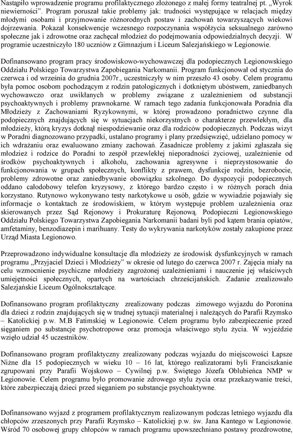Pokazał konsekwencje wczesnego rozpoczynania współżycia seksualnego zarówno społeczne jak i zdrowotne oraz zachęcał młodzież do podejmowania odpowiedzialnych decyzji.