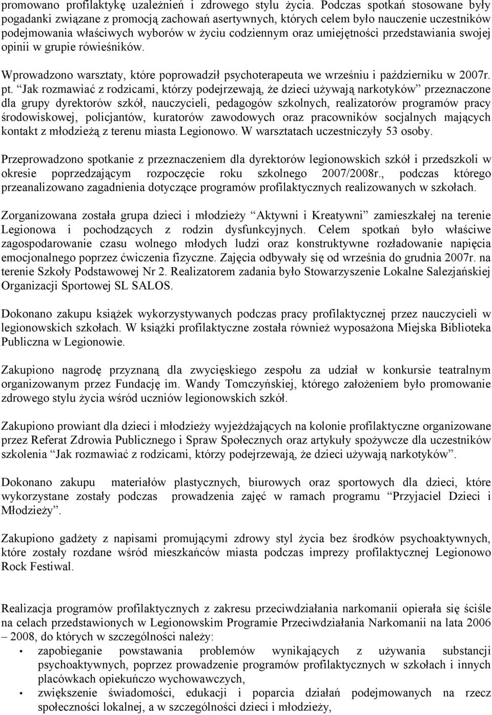 przedstawiania swojej opinii w grupie rówieśników. Wprowadzono warsztaty, które poprowadził psychoterapeuta we wrześniu i październiku w 2007r. pt.