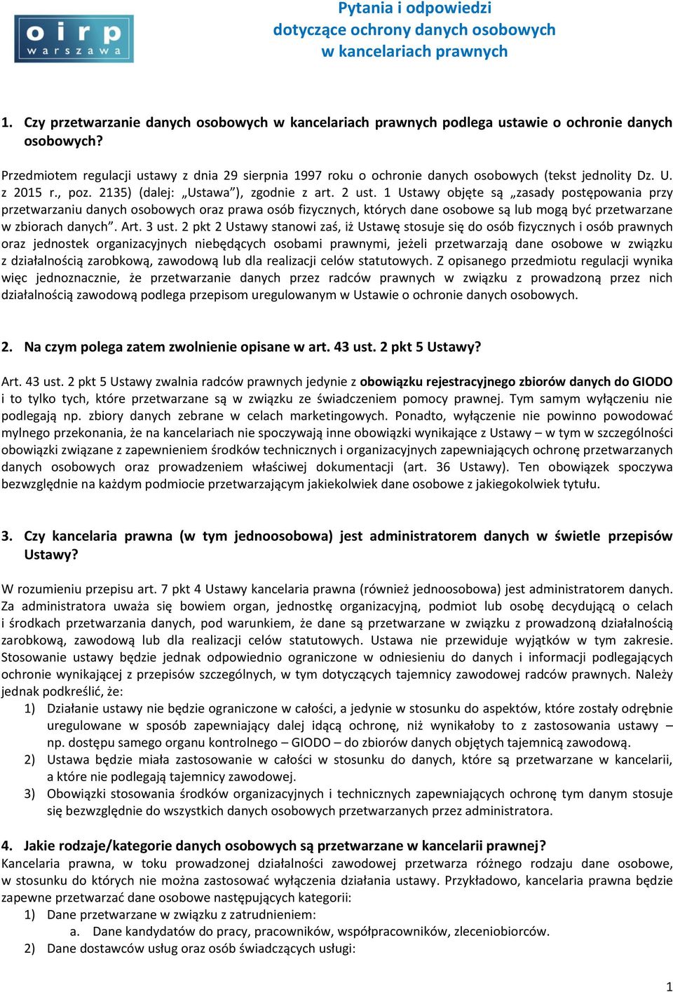 1 Ustawy objęte są zasady postępowania przy przetwarzaniu danych osobowych oraz prawa osób fizycznych, których dane osobowe są lub mogą być przetwarzane w zbiorach danych. Art. 3 ust.