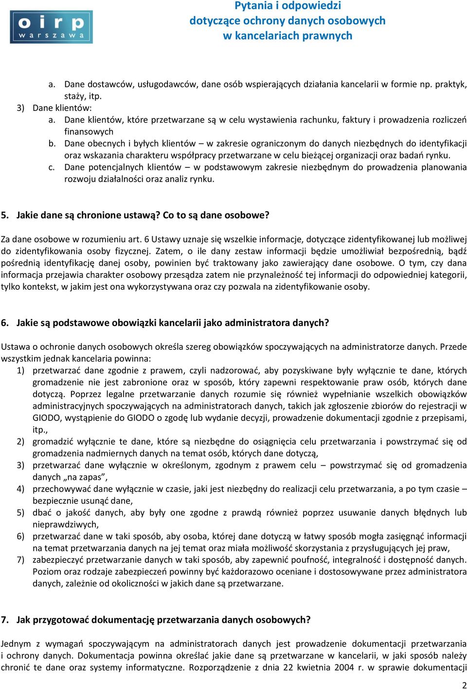 Dane obecnych i byłych klientów w zakresie ograniczonym do danych niezbędnych do identyfikacji oraz wskazania ch