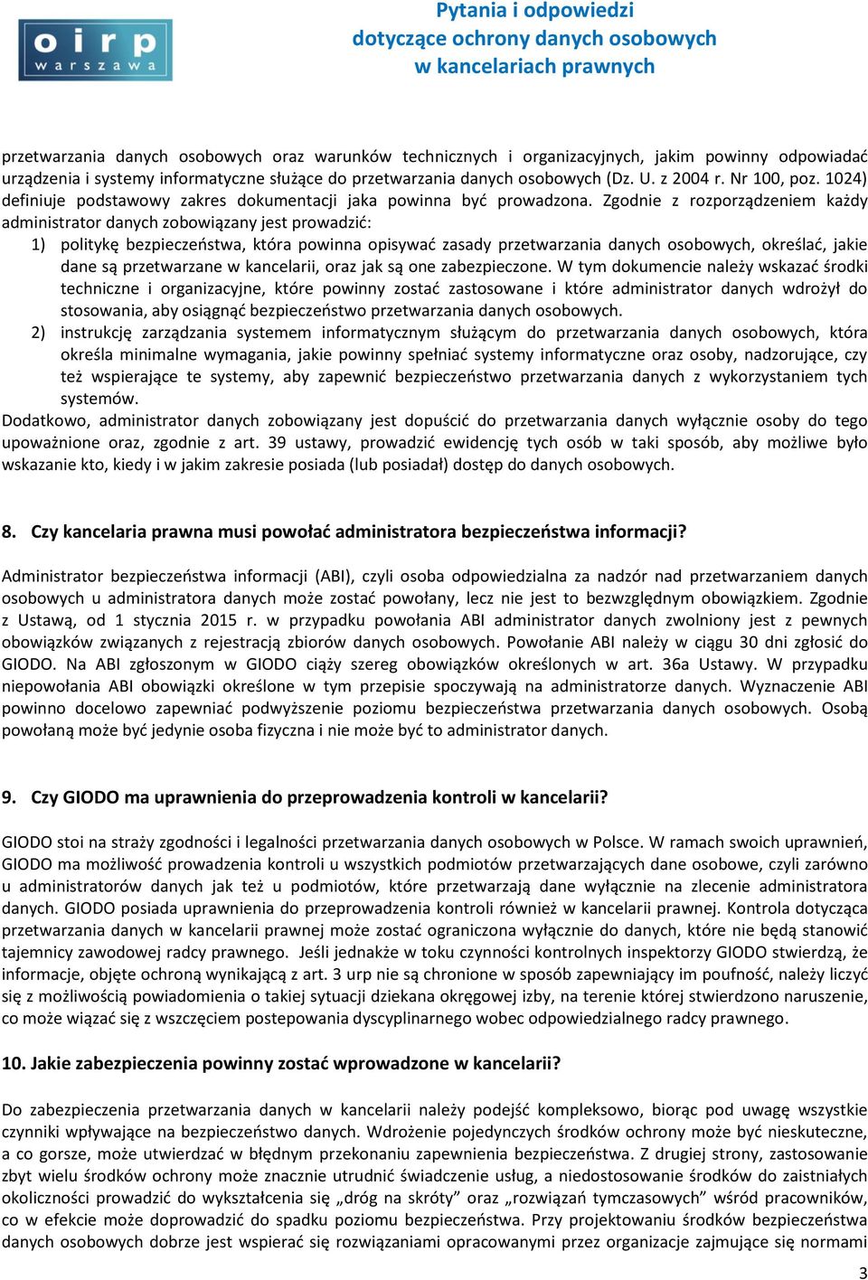 Zgodnie z rozporządzeniem każdy administrator danych zobowiązany jest prowadzić: 1) politykę bezpieczeństwa, która powinna opisywać zasady przetwarzania danych osobowych, określać, jakie dane są