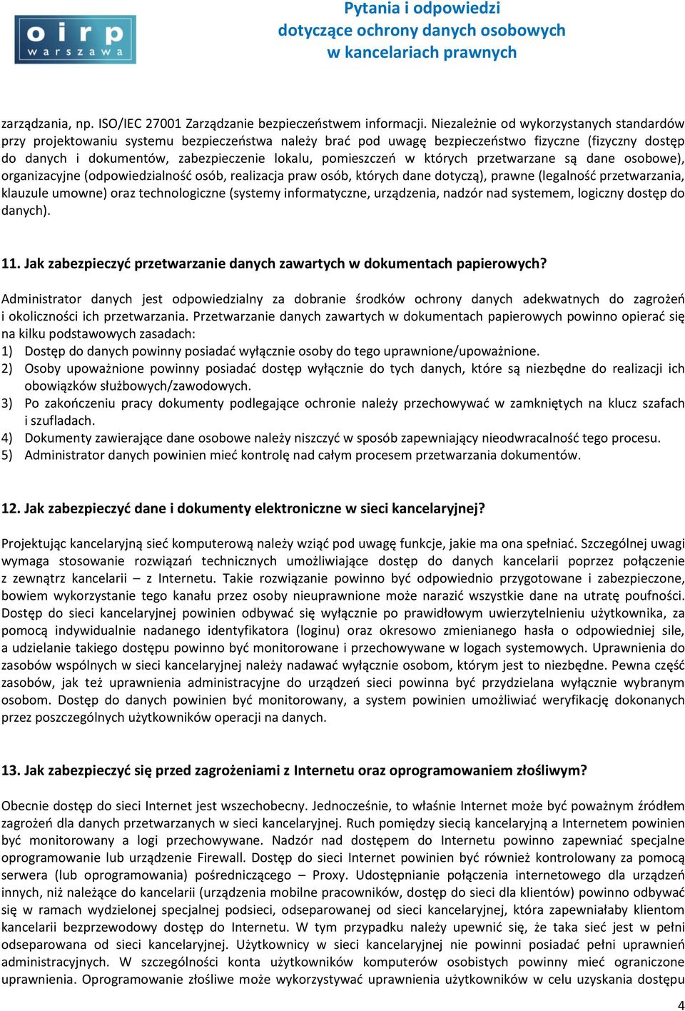 pomieszczeń w których przetwarzane są dane osobowe), organizacyjne (odpowiedzialność osób, realizacja praw osób, których dane dotyczą), prawne (legalność przetwarzania, klauzule umowne) oraz