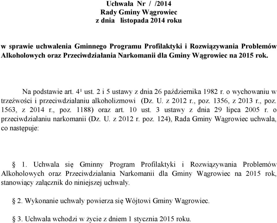, poz. 1563, z 2014 r., poz. 1188) oraz art. 10 ust. 3 ustawy z dnia 29 lipca 2005 r. o przeciwdziałaniu narkomanii (Dz. U. z 2012 r. poz. 124), Rada Gminy Wągrowiec uchwala, co następuje: 1.