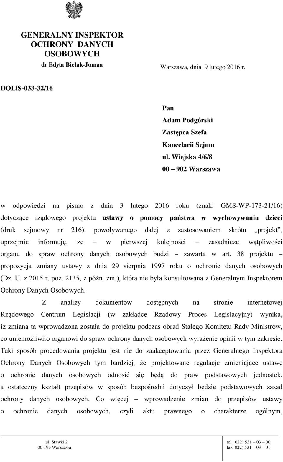 216), powoływanego dalej z zastosowaniem skrótu projekt, uprzejmie informuję, że w pierwszej kolejności zasadnicze wątpliwości organu do spraw ochrony danych osobowych budzi zawarta w art.