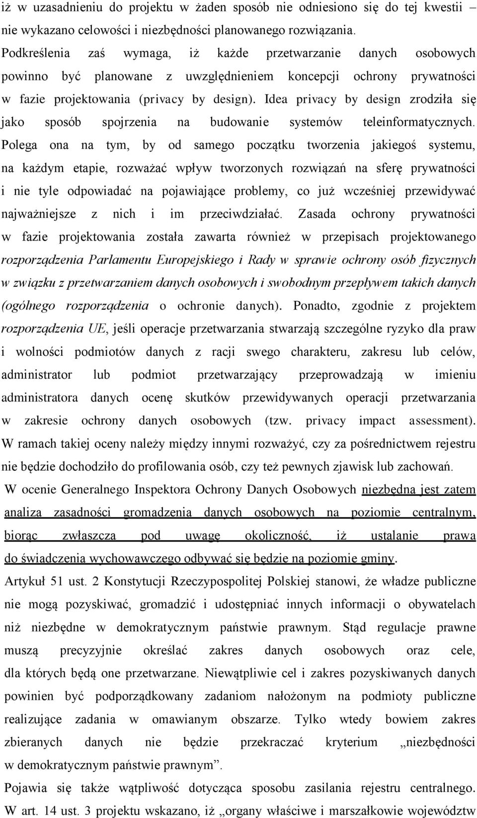 Idea privacy by design zrodziła się jako sposób spojrzenia na budowanie systemów teleinformatycznych.