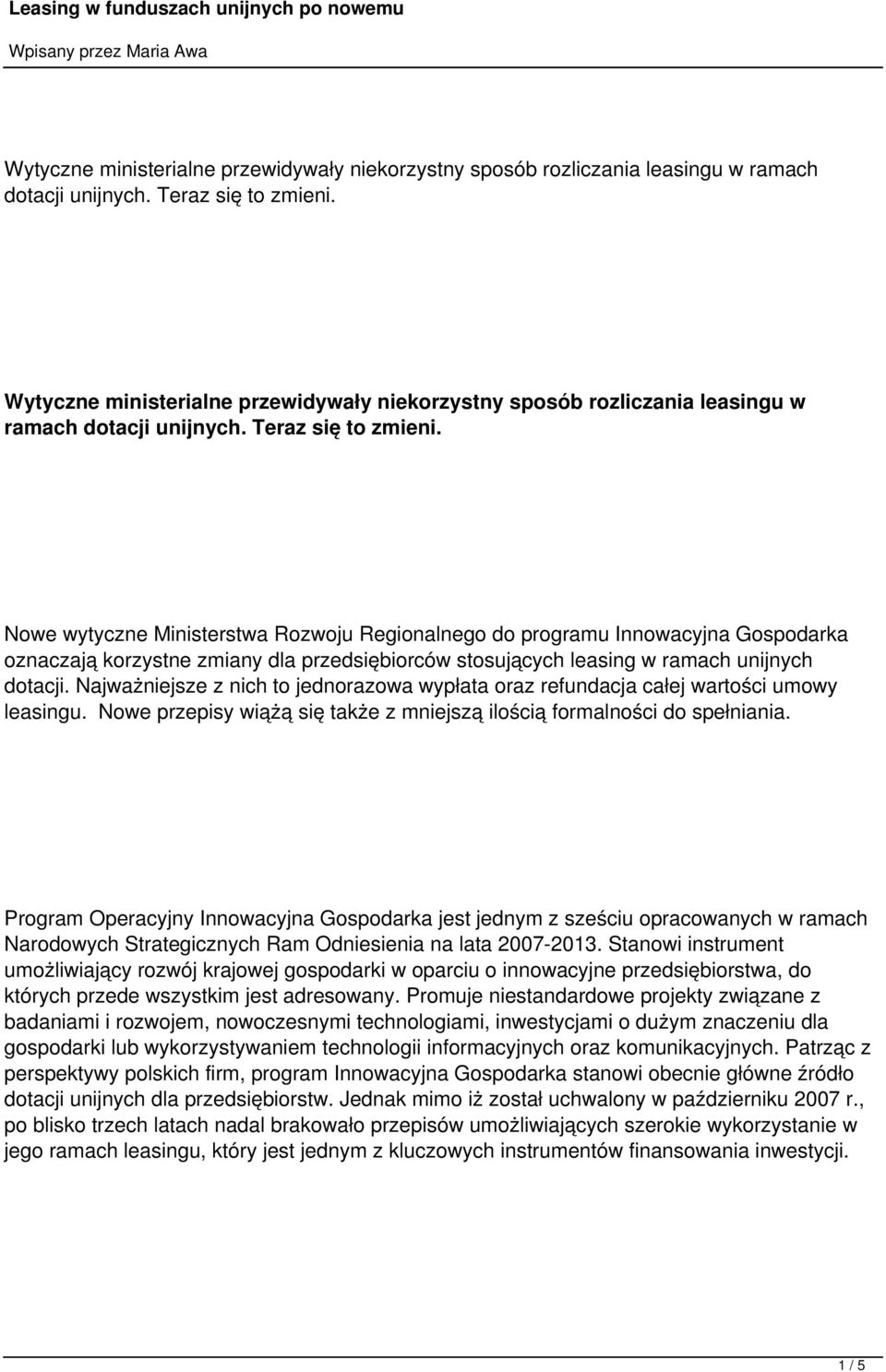 Najważniejsze z nich to jednorazowa wypłata oraz refundacja całej wartości umowy leasingu. Nowe przepisy wiążą się także z mniejszą ilością formalności do spełniania.