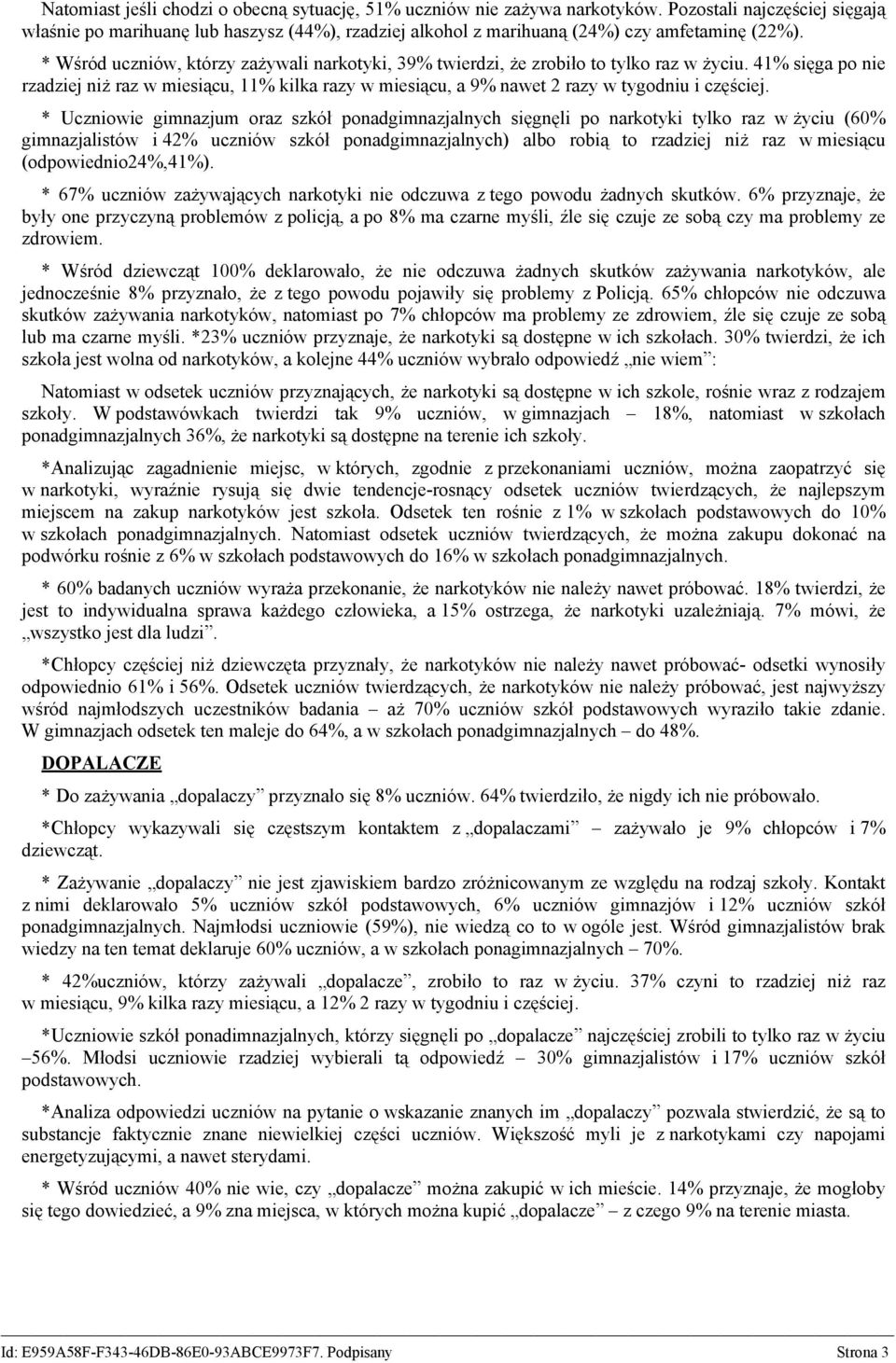 * Wśród uczniów, którzy zażywali narkotyki, 39% twierdzi, że zrobiło to tylko raz w życiu.