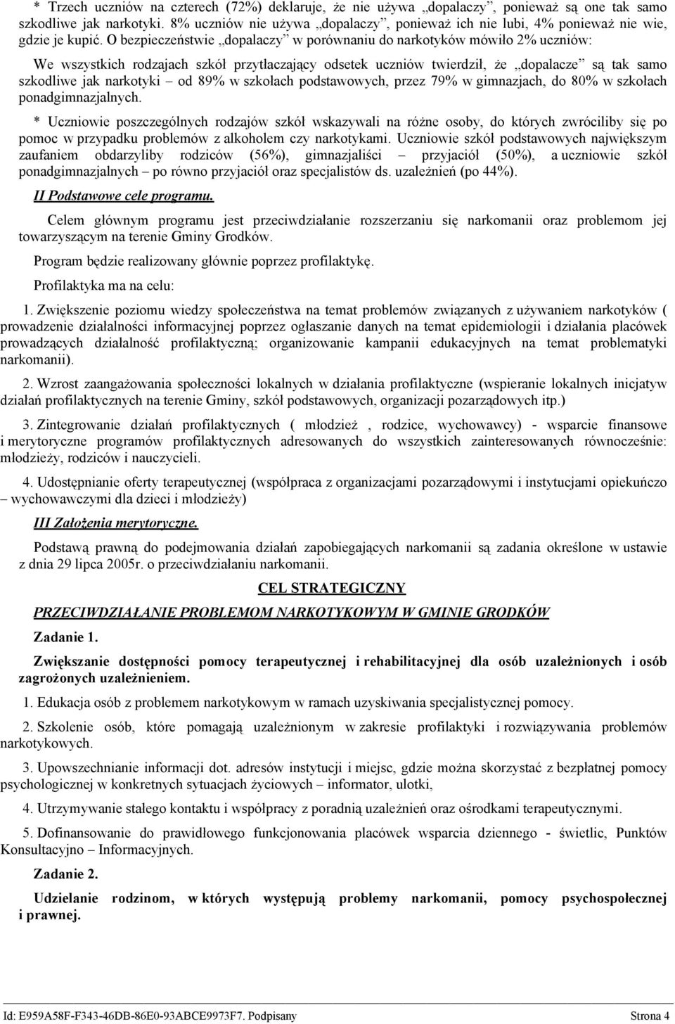 O bezpieczeństwie dopalaczy w porównaniu do narkotyków mówiło 2% uczniów: We wszystkich rodzajach szkół przytłaczający odsetek uczniów twierdził, że dopalacze są tak samo szkodliwe jak narkotyki od