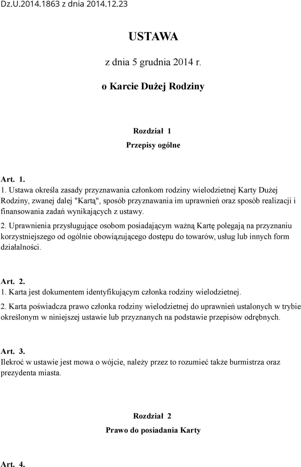 1. Ustawa określa zasady przyznawania członkom rodziny wielodzietnej Karty Dużej Rodziny, zwanej dalej "Kartą", sposób przyznawania im uprawnień oraz sposób realizacji i finansowania zadań