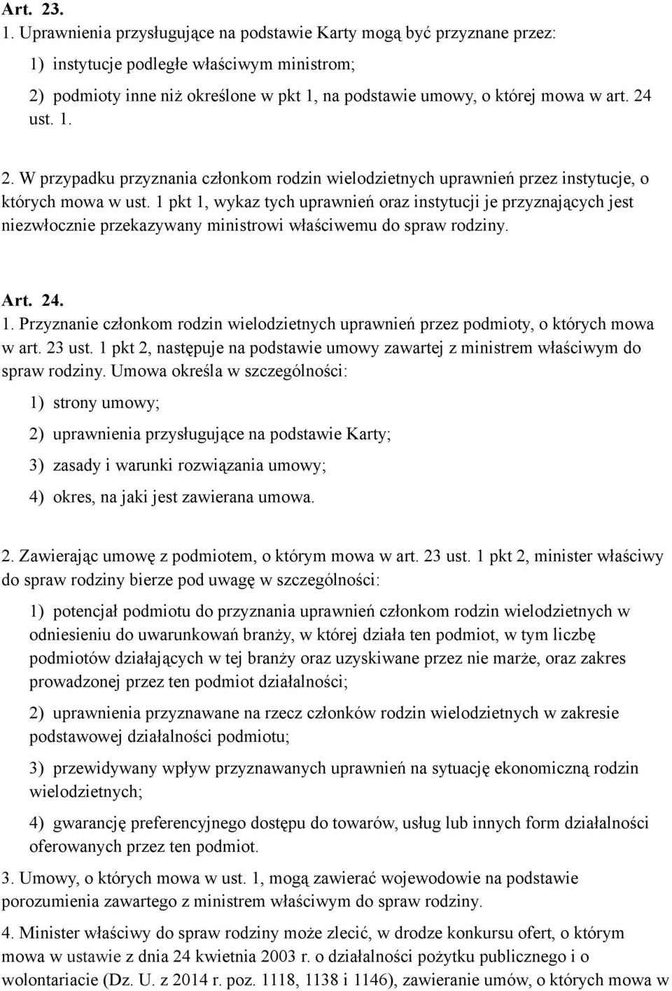 24 ust. 1. 2. W przypadku przyznania członkom rodzin wielodzietnych uprawnień przez instytucje, o których mowa w ust.