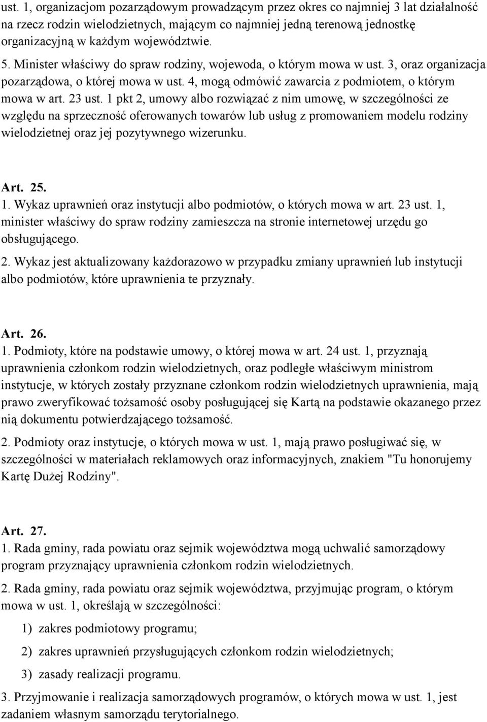 23 ust. 1 pkt 2, umowy albo rozwiązać z nim umowę, w szczególności ze względu na sprzeczność oferowanych towarów lub usług z promowaniem modelu rodziny wielodzietnej oraz jej pozytywnego wizerunku.