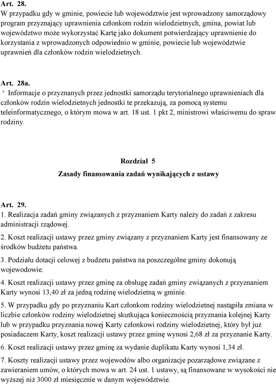 jako dokument potwierdzający uprawnienie do korzystania z wprowadzonych odpowiednio w gminie, powiecie lub województwie uprawnień dla członków rodzin wielodzietnych. Art. 28a.