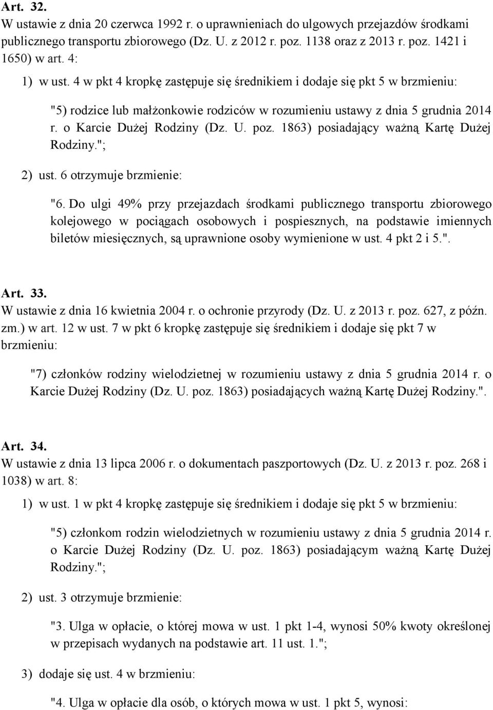 poz. 1863) posiadający ważną Kartę Dużej Rodziny."; 2) ust. 6 otrzymuje brzmienie: "6.