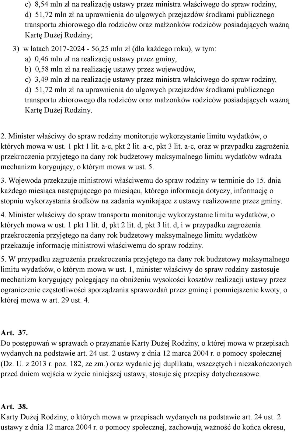 realizację ustawy przez wojewodów, c) 3,49 mln zł na realizację ustawy przez ministra właściwego do spraw rodziny, d) 51,72 mln zł na uprawnienia do ulgowych przejazdów środkami publicznego