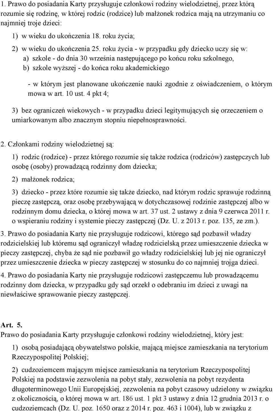 roku życia - w przypadku gdy dziecko uczy się w: a) szkole - do dnia 30 września następującego po końcu roku szkolnego, b) szkole wyższej - do końca roku akademickiego - w którym jest planowane